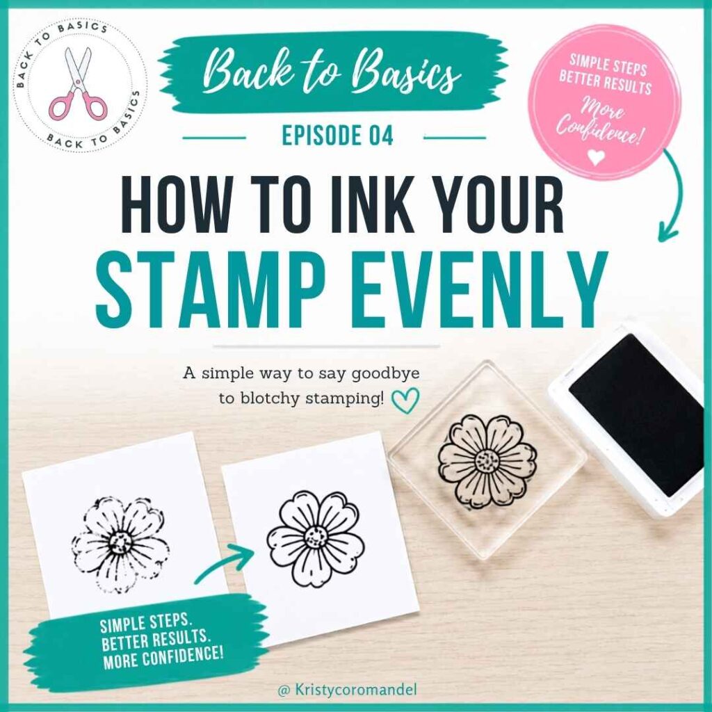 Back to Basics Episode 4 blog feature image showing a clear stamp, ink pad, and side-by-side comparison of blotchy and clean stamped flower images, demonstrating how to ink a stamp evenly for better stamping results.