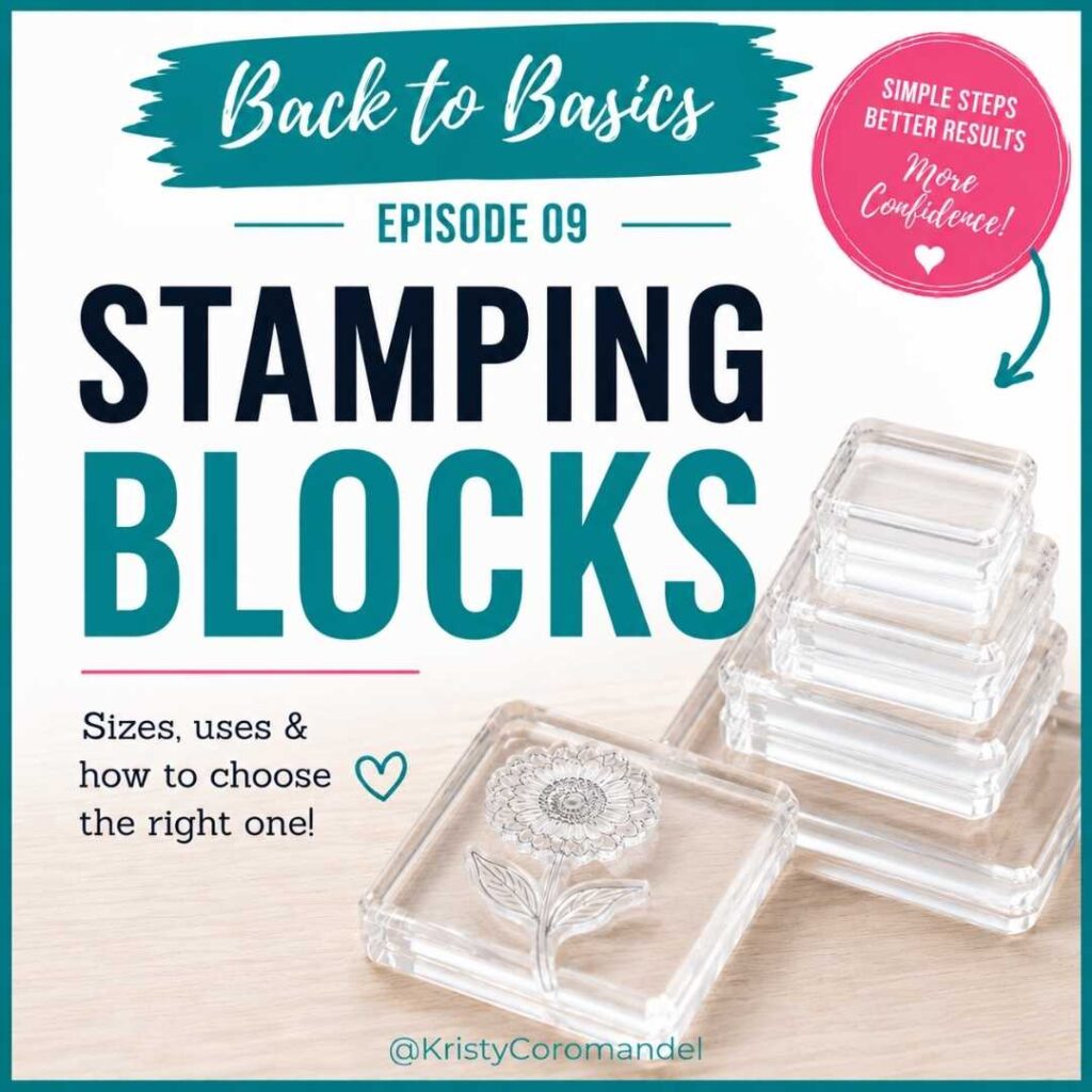 Blog thumbnail for Back to Basics Episode 9 featuring clear acrylic stamping blocks with a photopolymer flower stamp. The text reads "Stamping Blocks" with the subtitle "Sizes, uses & how to choose the right one!"